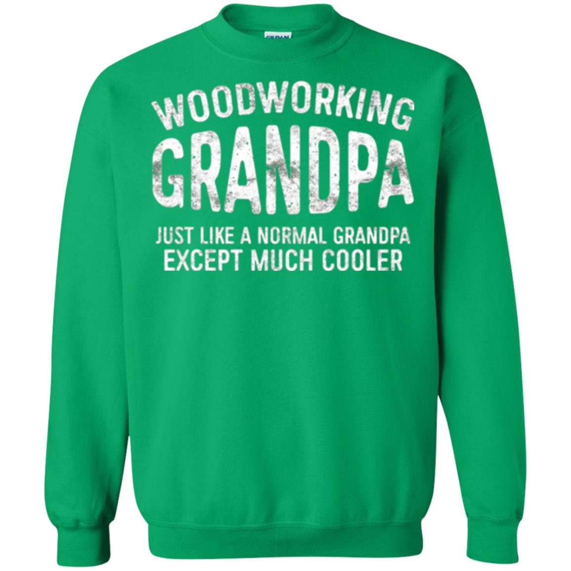 Woodworking Grandpa Just Like A Normal Grandpa Papa T-shirt Irish Green