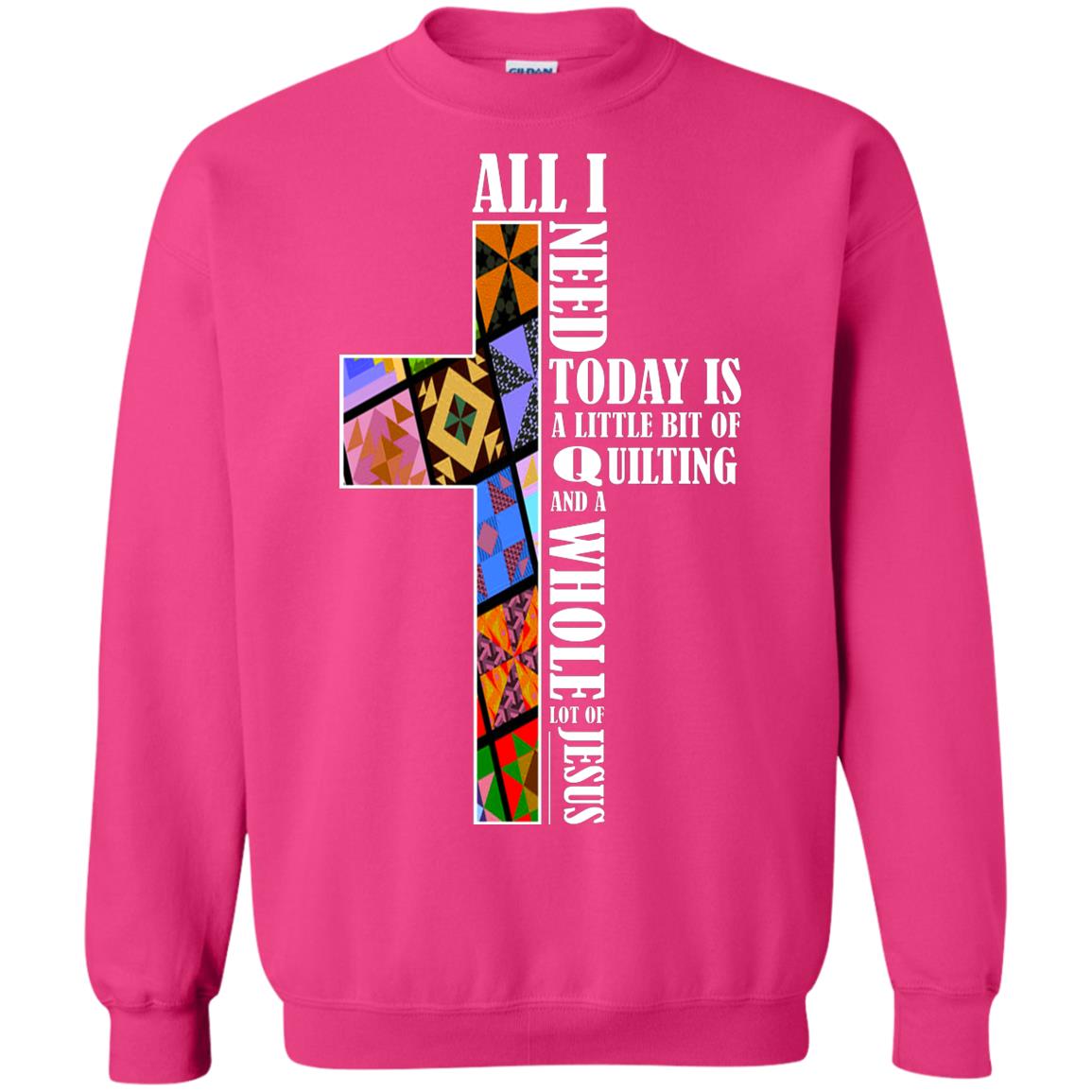 All I Need Today Is A Little Bit Of Quilting And A Whole Lot Of Jesus T-shirt Heliconia