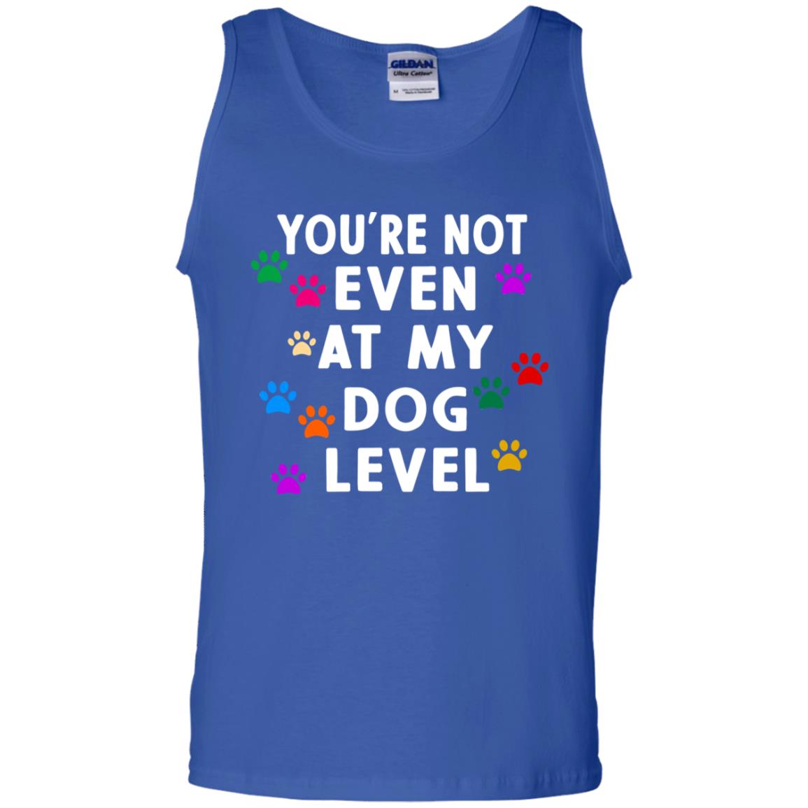You Are Not Even At My Dog Level Best Quote Shirt Royal