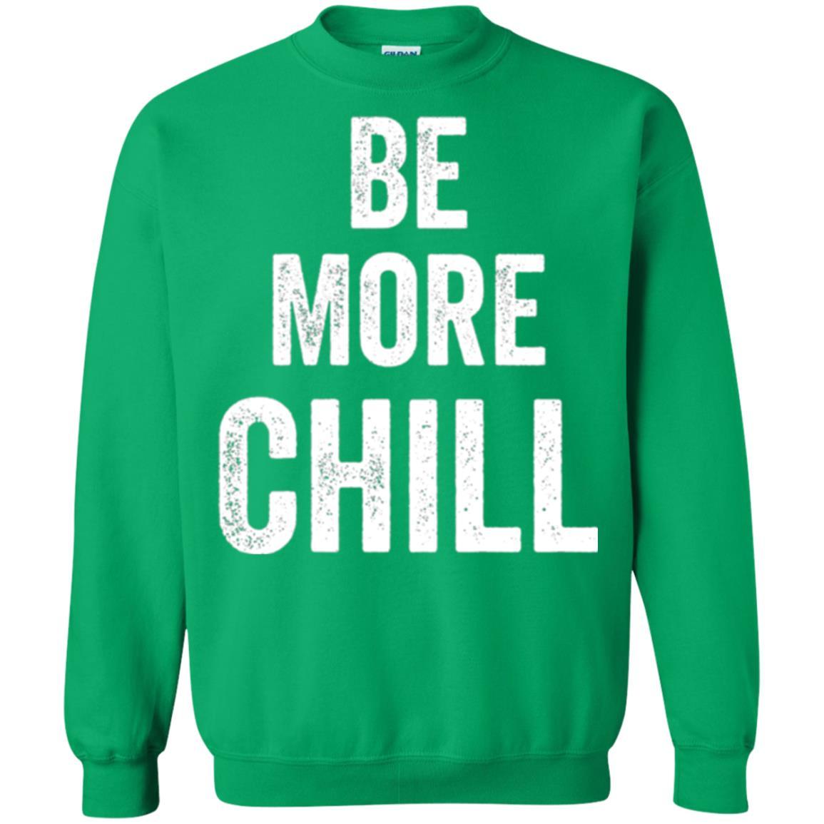 Christmas T-shirt Be More Chill T-shirt Irish Green