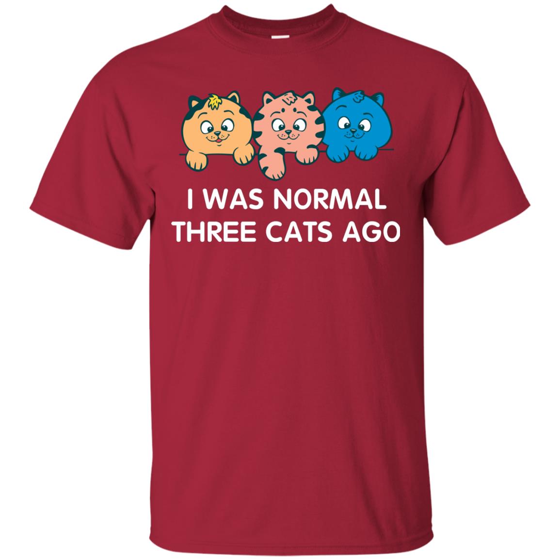 Cat Lover T-shirt I Was Normal Three Cats Ago Cardinal