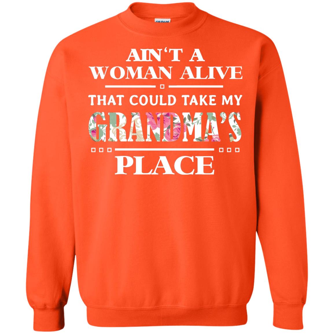 Ain't A Woman Alive That Could Take My Grandma's Place Grandchild Shirt Orange