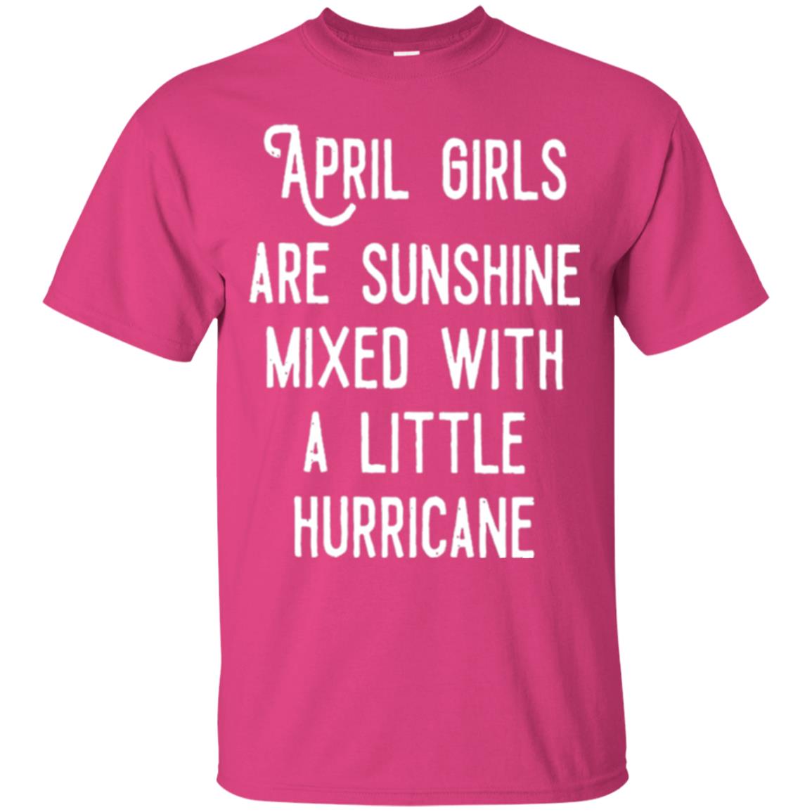 April Girls Are Sunshine Mixed With A Little Hurricane T-shirt Heliconia