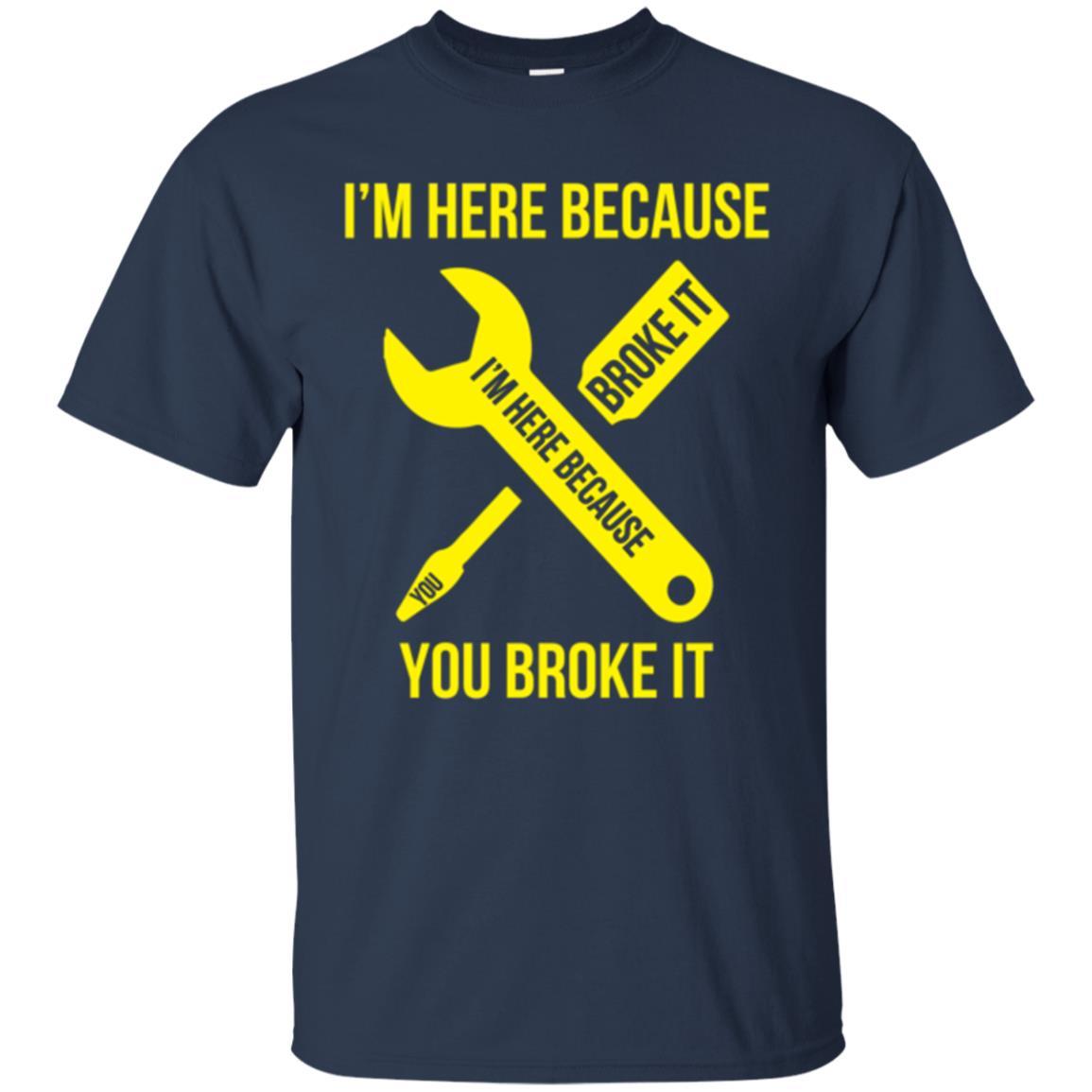 Engineer T-shirt I'm Here Because You Broke It Navy