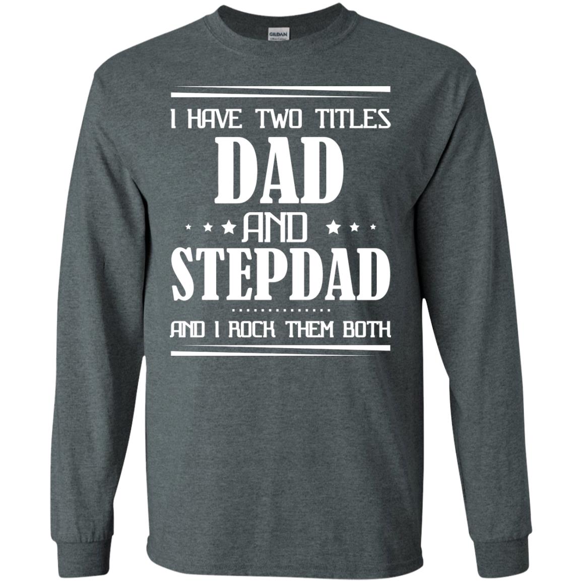 I Have Two Titles Dad And Step Dad And I Rock Them Both Shirt Dark Heather
