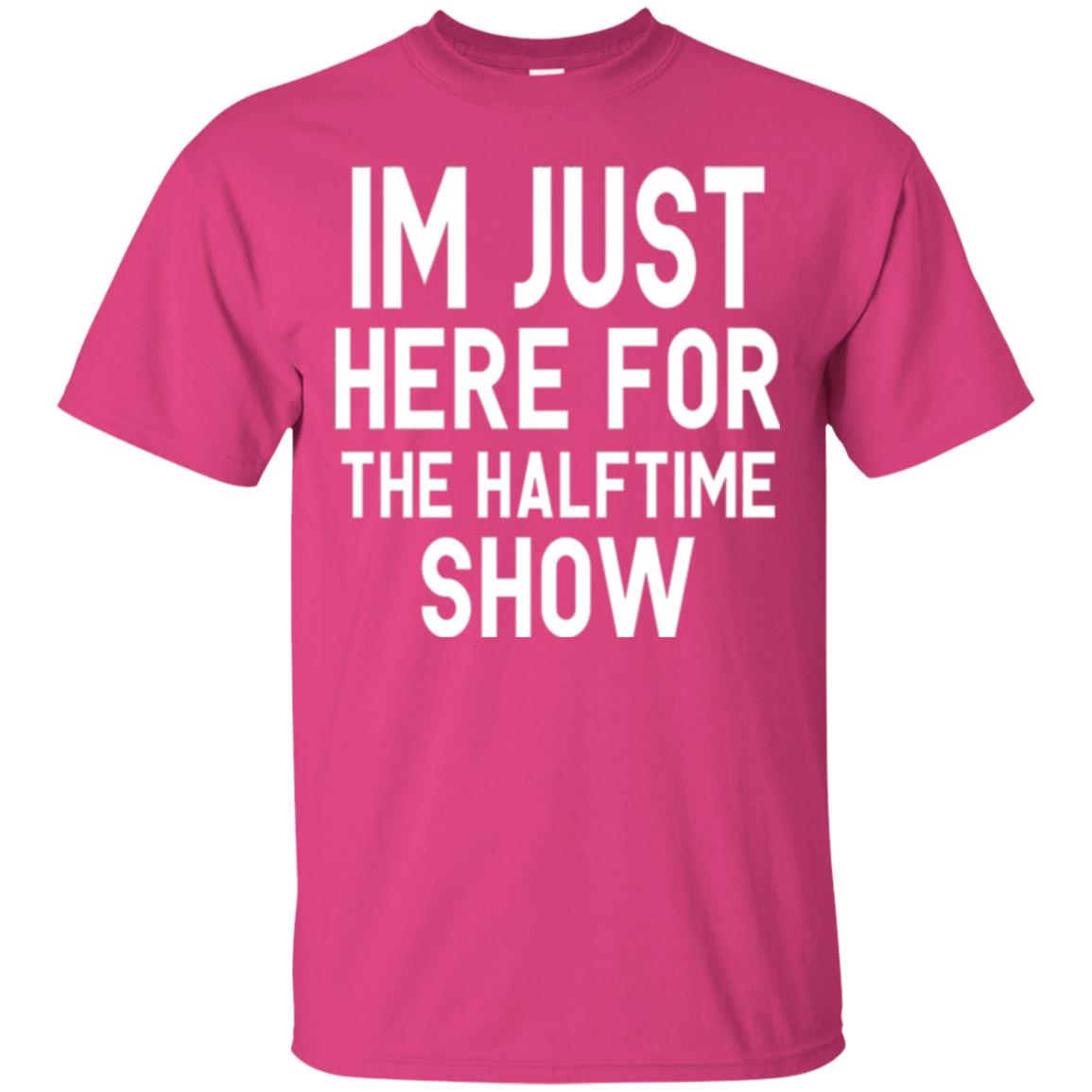 I'm Just Here For The Halftime Show T-shirt Heliconia