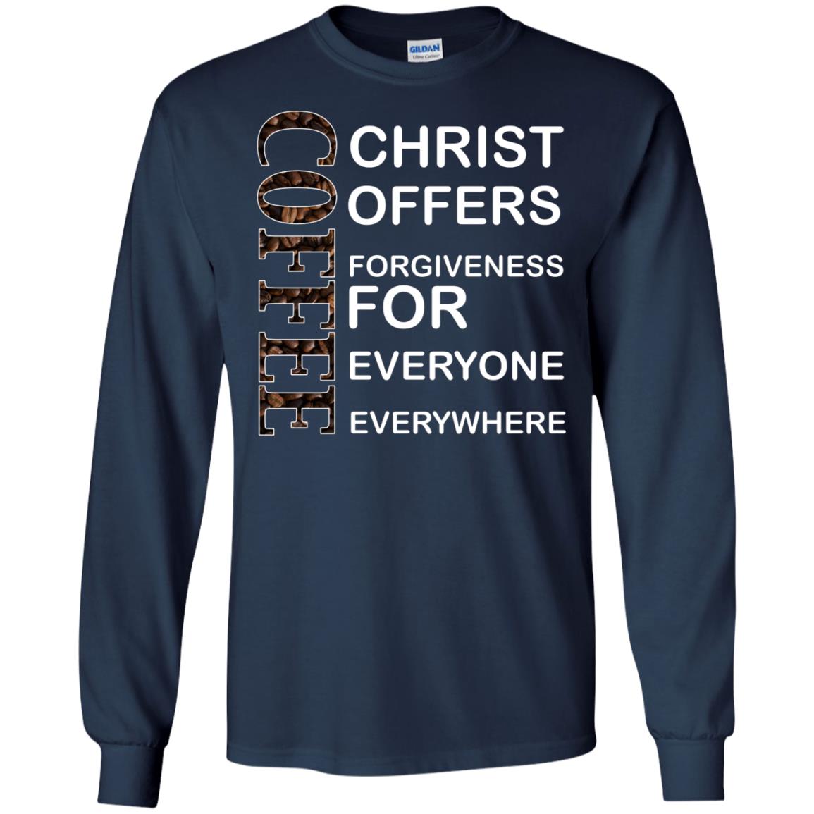 Christ Offers Forgiveness For Everyone Everywhere Coffee Gift Shirt Navy