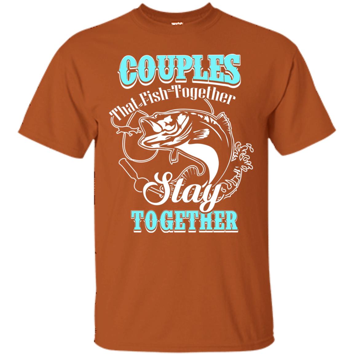 Couples That Fish Together Stay Together Fisherman T-shirt Texas Orange