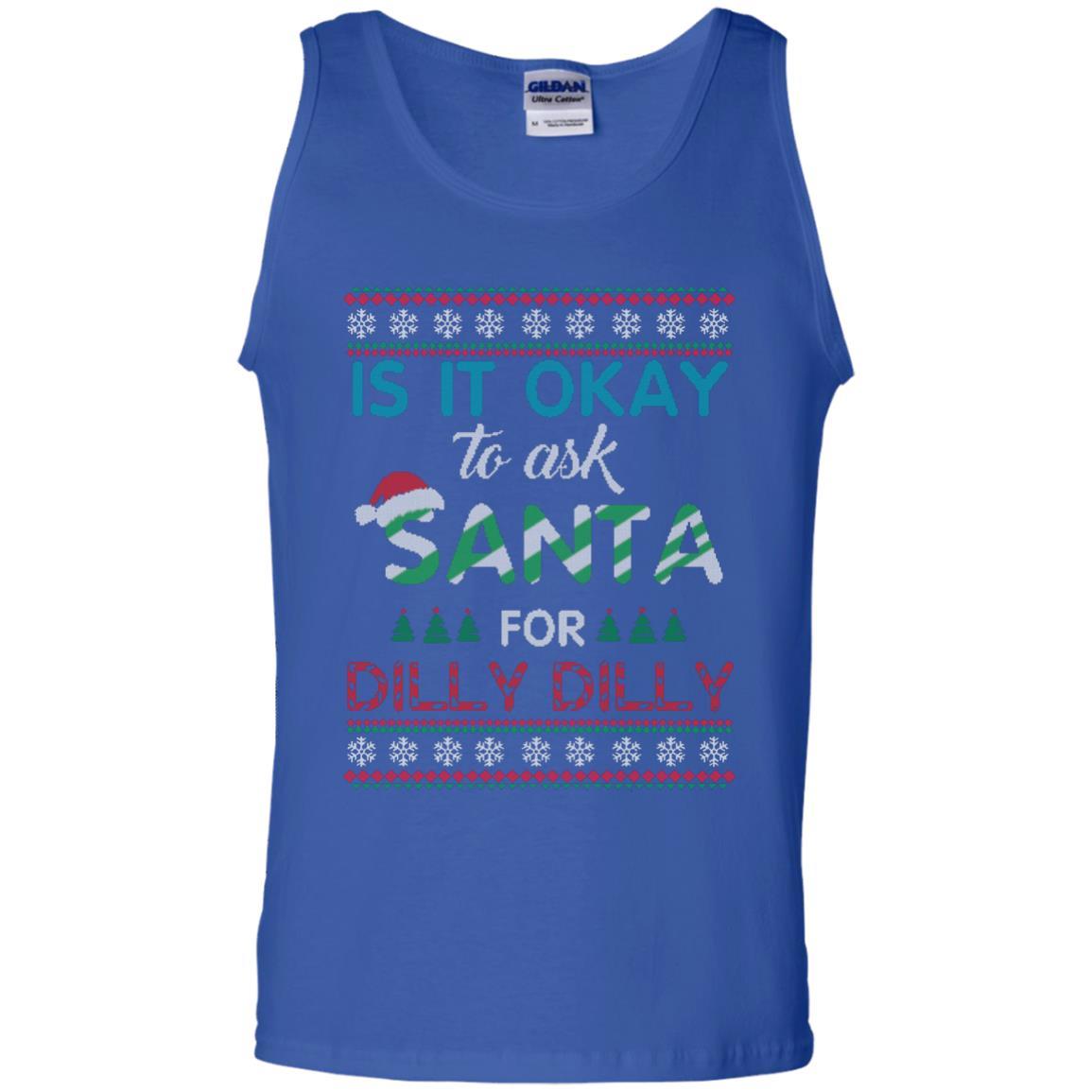 Christmas T-shirt Is It Okay To Ask Santa For Dilly Dilly Royal
