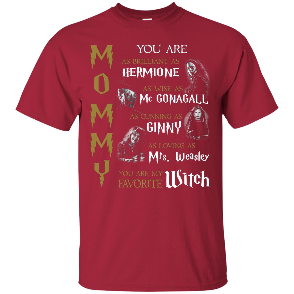 You Are As Brilliant As Hermione As Wise As Mcgonagall As Cunning As Ginny Mommy T-shirt Cardinal