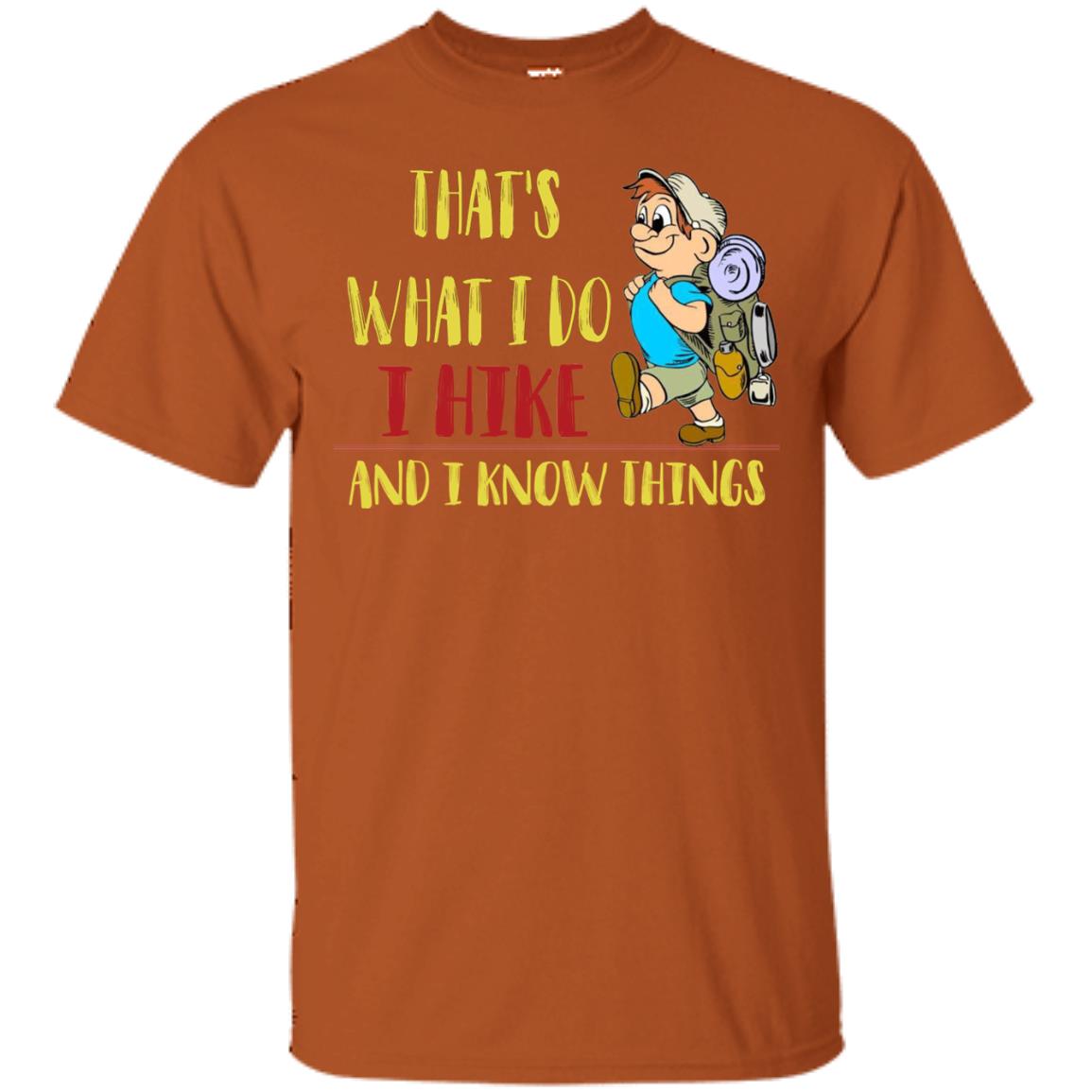 That's What I Do I Hike And I Know Things Hiking Lovers Shirt Texas Orange