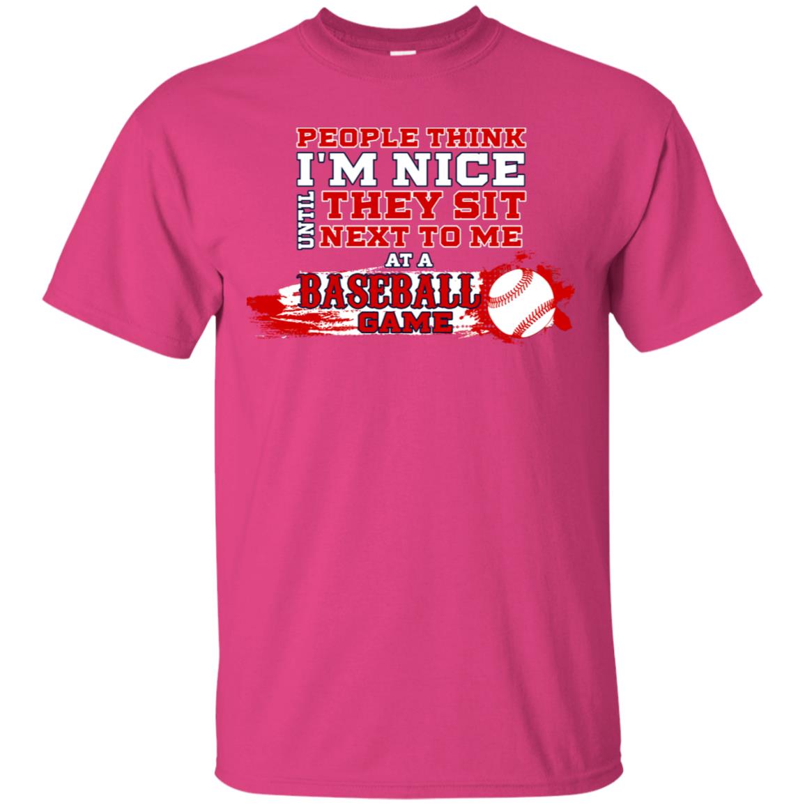 People Think I'm Nice Until They Sit Next To Me At A Baseball Game Shirt For Mens Or Womens Heliconia