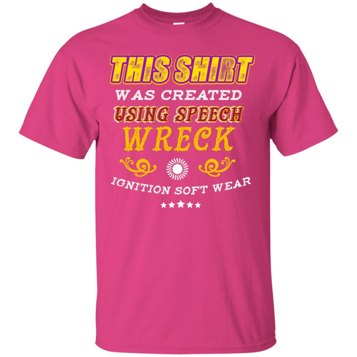 This Shirt Was Created Using Speech Wreck Ignition Software Shirt Heliconia