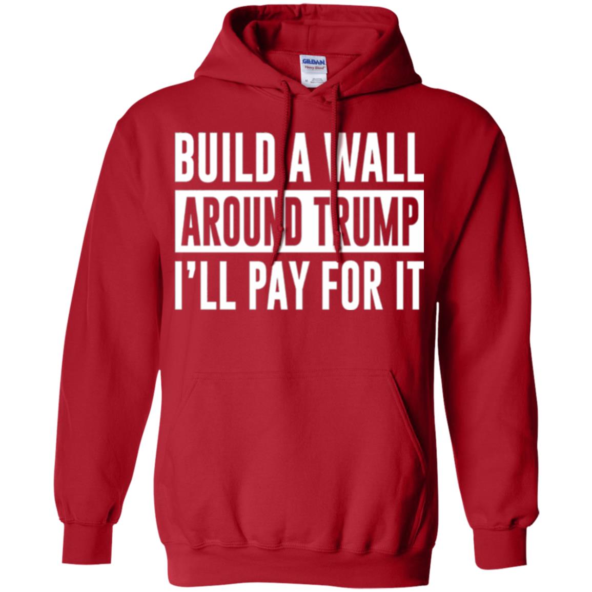 Anti Trump T-shirt Build A Wall Around Trump I_ll Pay For It Red
