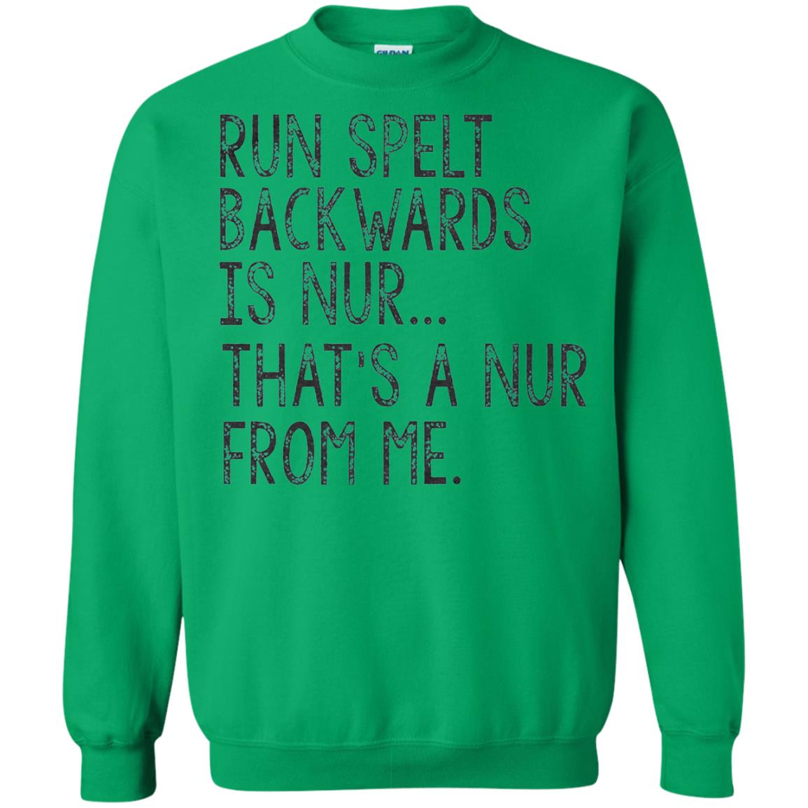 Run Spelt Backwards Is Nur Nurse T-shirt Irish Green