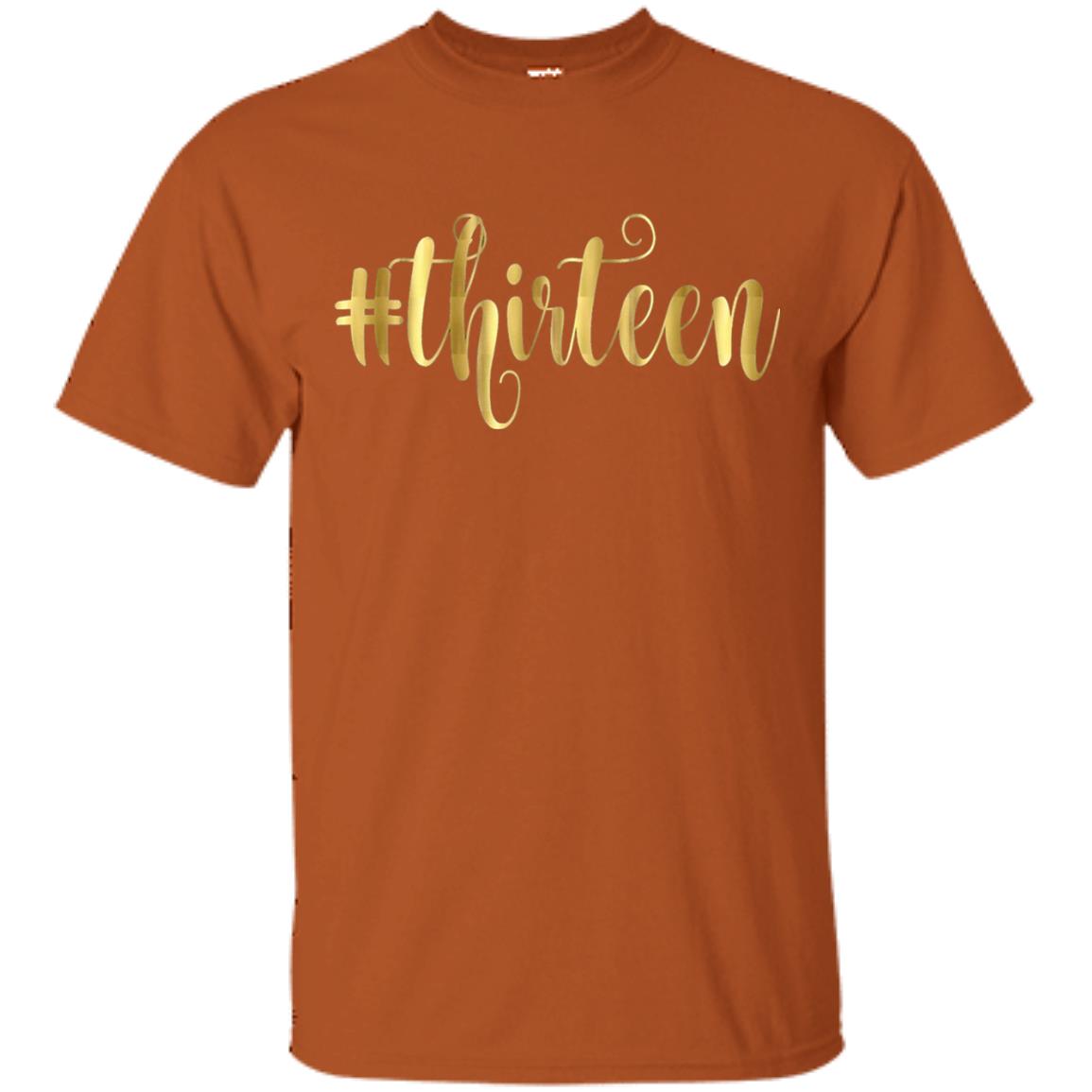 13th Birthday T-shirt Hashtag Thirteen 13 Texas Orange