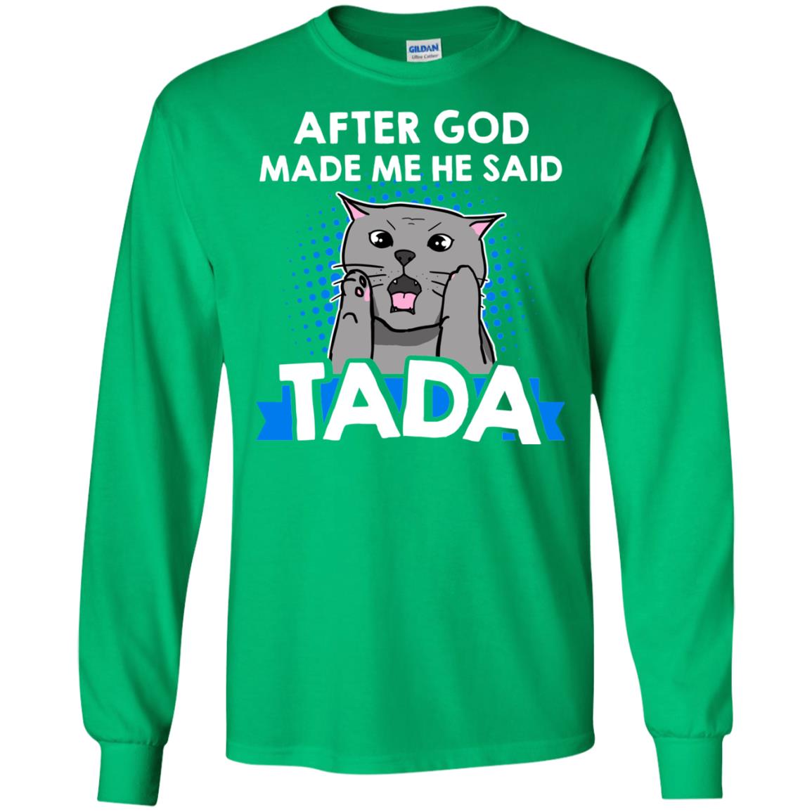 After God Made Me He Said Tada Cat Lover T-shirt Irish Green