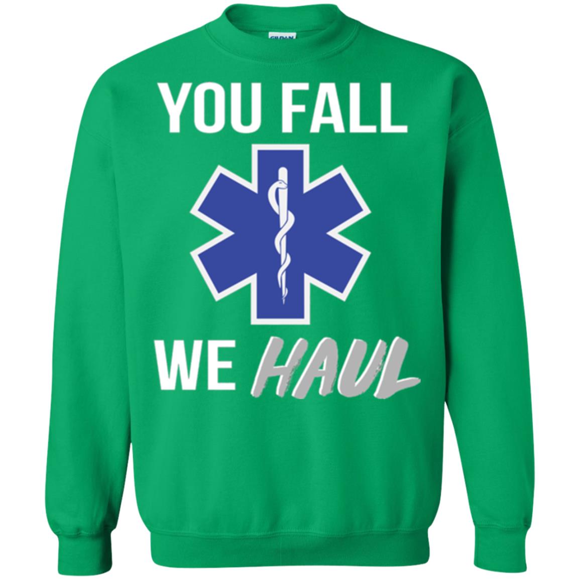 Funny Ems T-shirt You Fall We Haul Irish Green