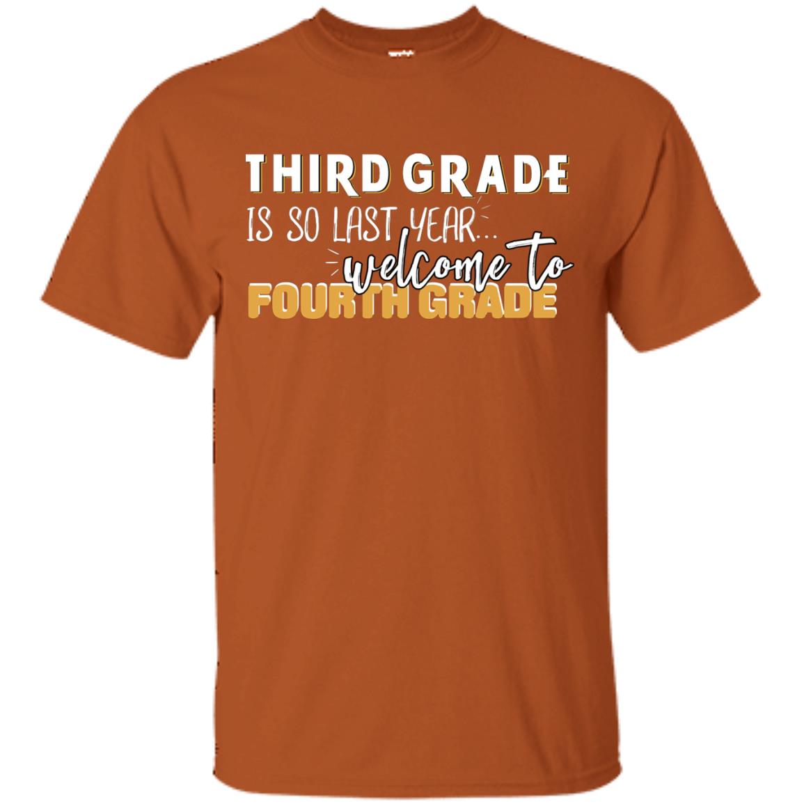 Third Grade Is So Last Year Welcome To Fourth Grade Back To School 2019 Shirt Texas Orange