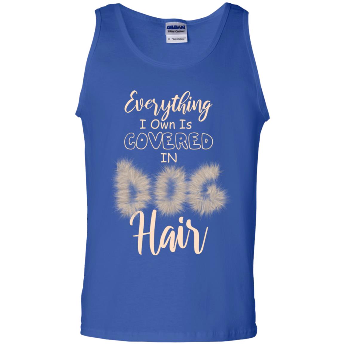 Everything I Own Is Covered In Dog Hair Dog Lovers Shirt Royal