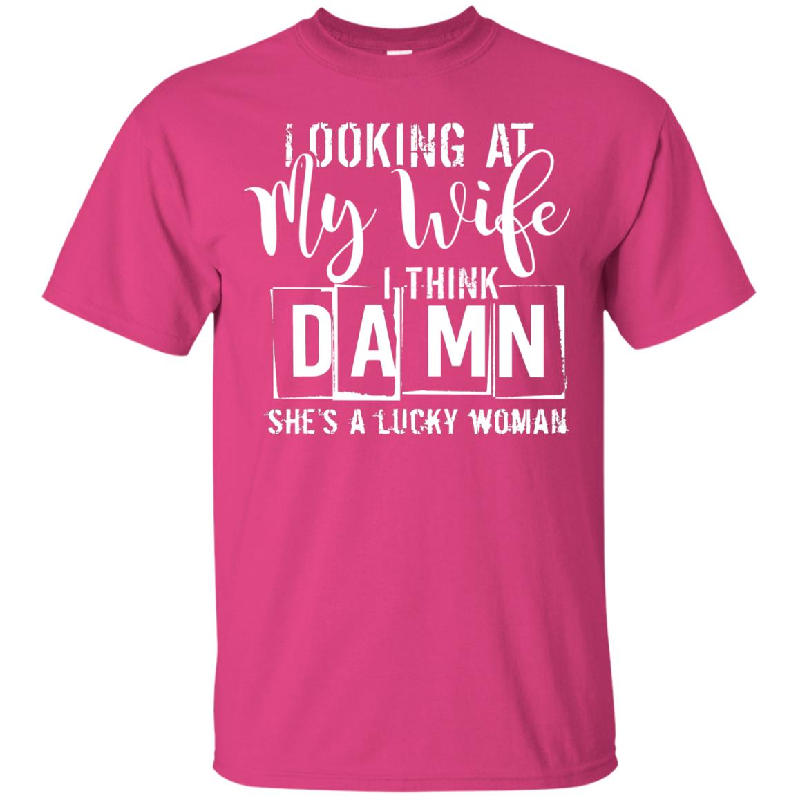 Looking At My Wife I Think Damn She Is A Lucky Woman Shirt Heliconia