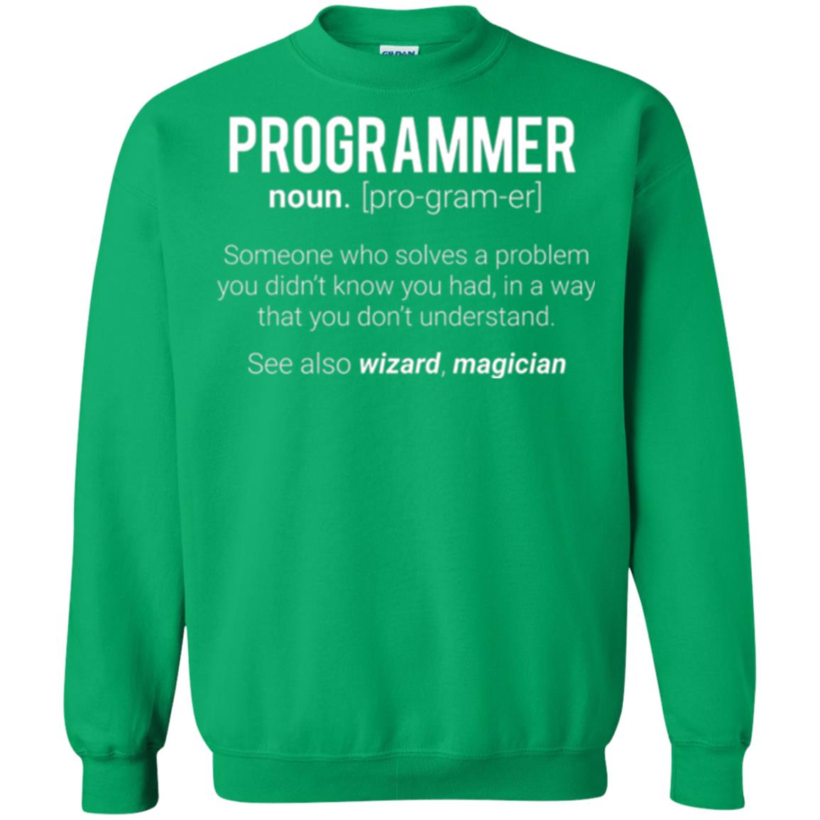 Programmer T-shirt Someone Who Solves A Problem You Didn_t Know You Had In A Way That You Don_t Understand Irish Green