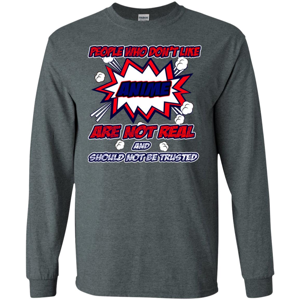 People Who Don't Like Anime Are Not Real And Should Not Be Trusted Shirt Dark Heather