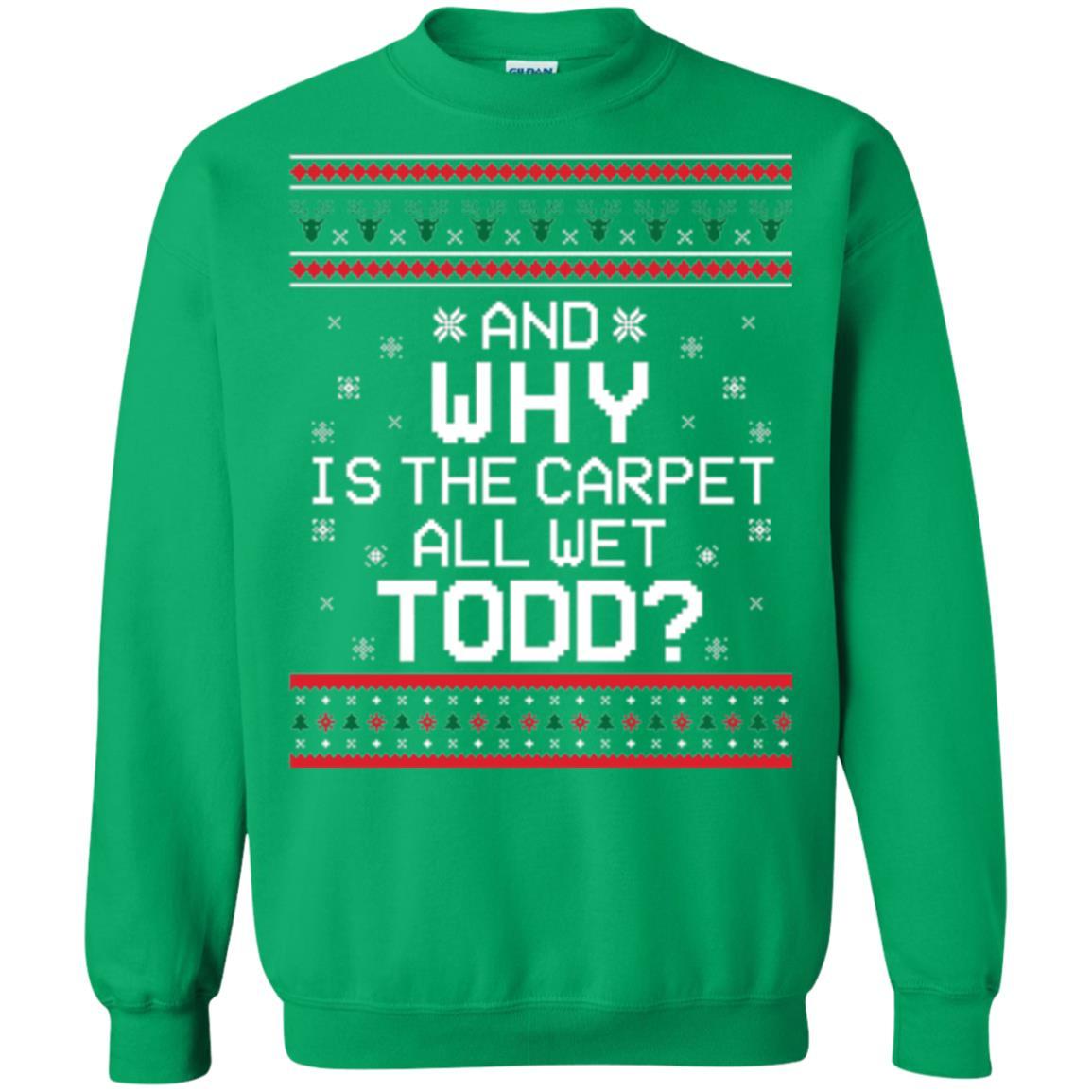 Christmas T-shirt And Why Is The Carpet All Wet Todd Irish Green