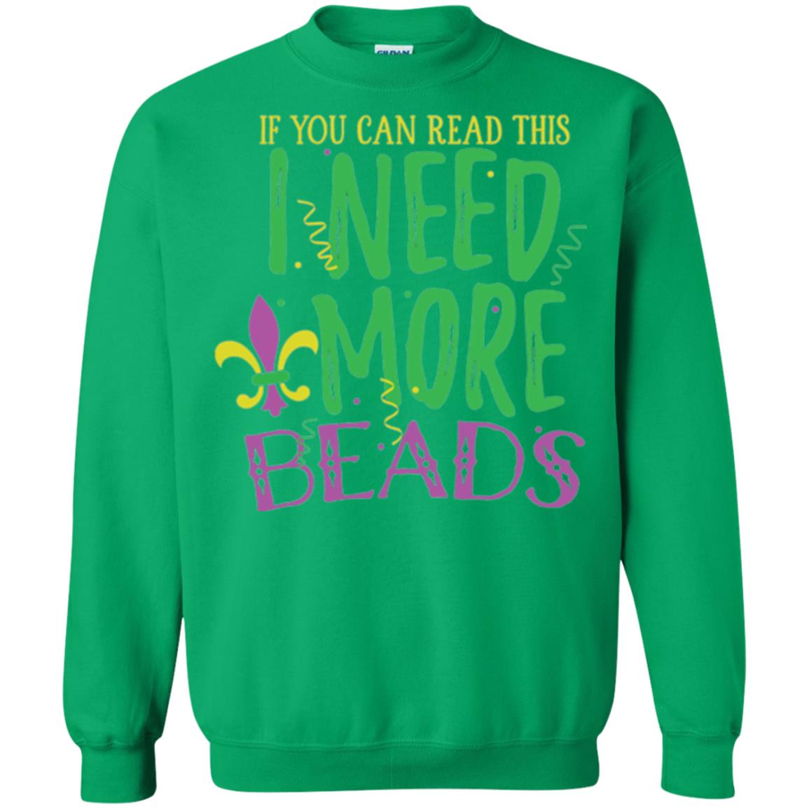 Mardi Gras T-shirt If You Can Read This I Need More Beads Irish Green