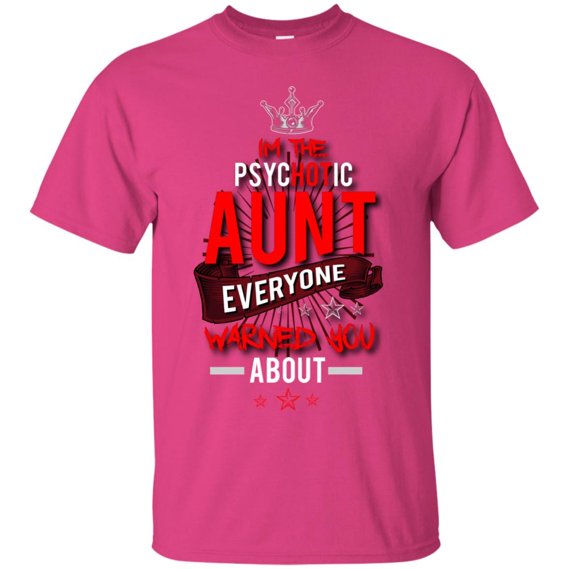 I_m The Psychotic Aunt Everyone Warned You Psychotic T-shirt Heliconia