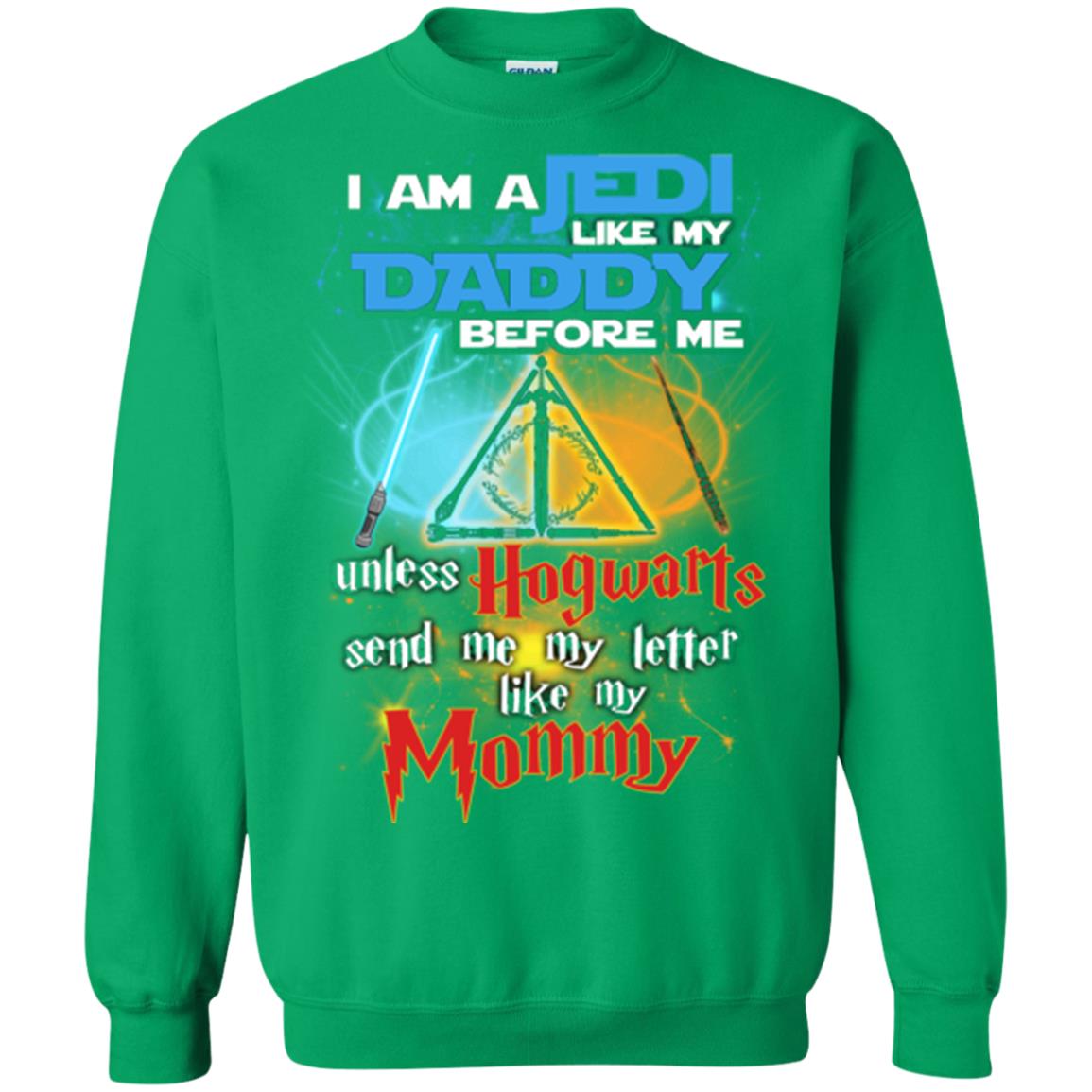 I Am A Jedi Like My Daddy Before Me Unless Hogwarts Send Me My Letter Like My Mommy Funny Hary Potter Fan T-shirt Irish Green