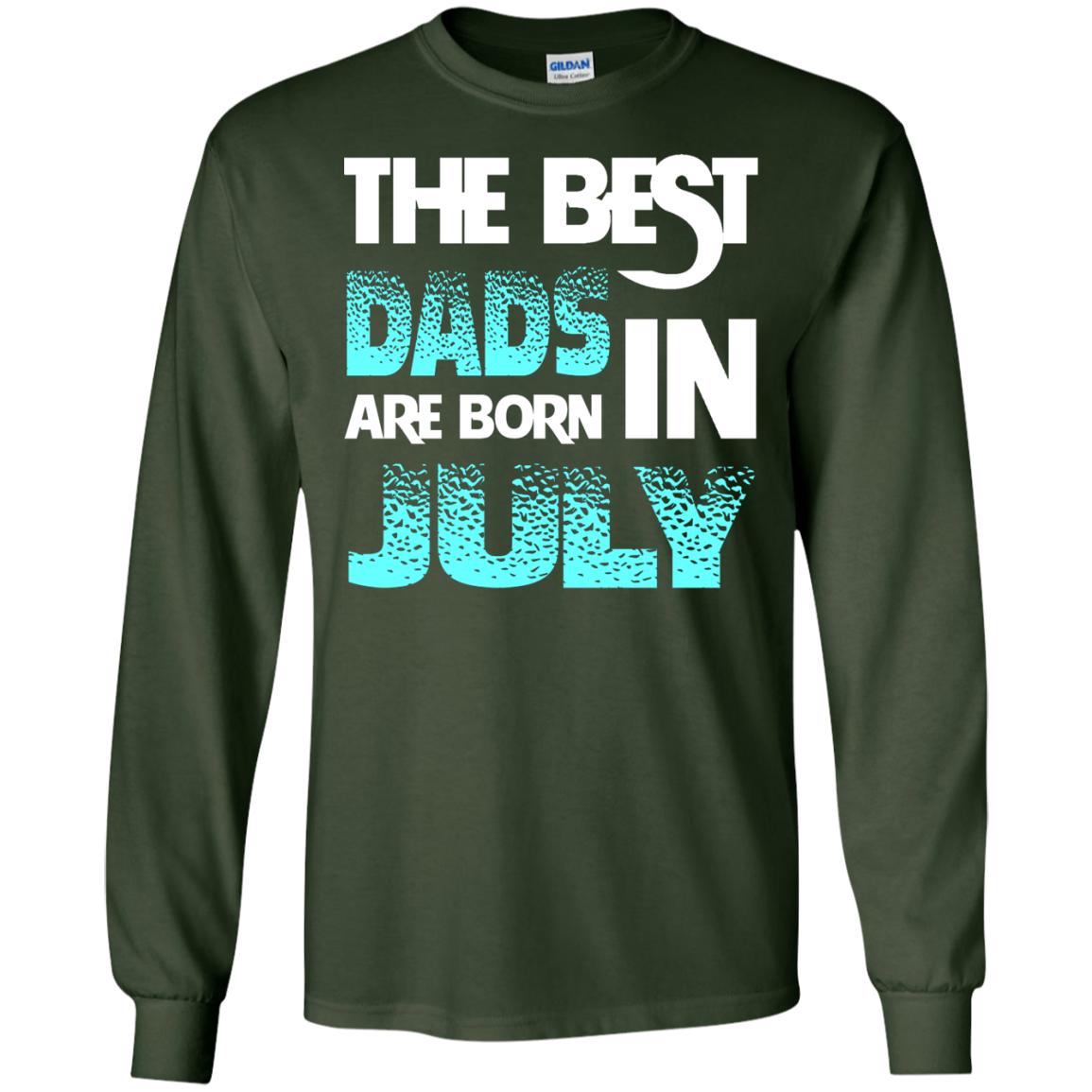 Daddy T-shirt The Best Dads Are Born In July Forest Green