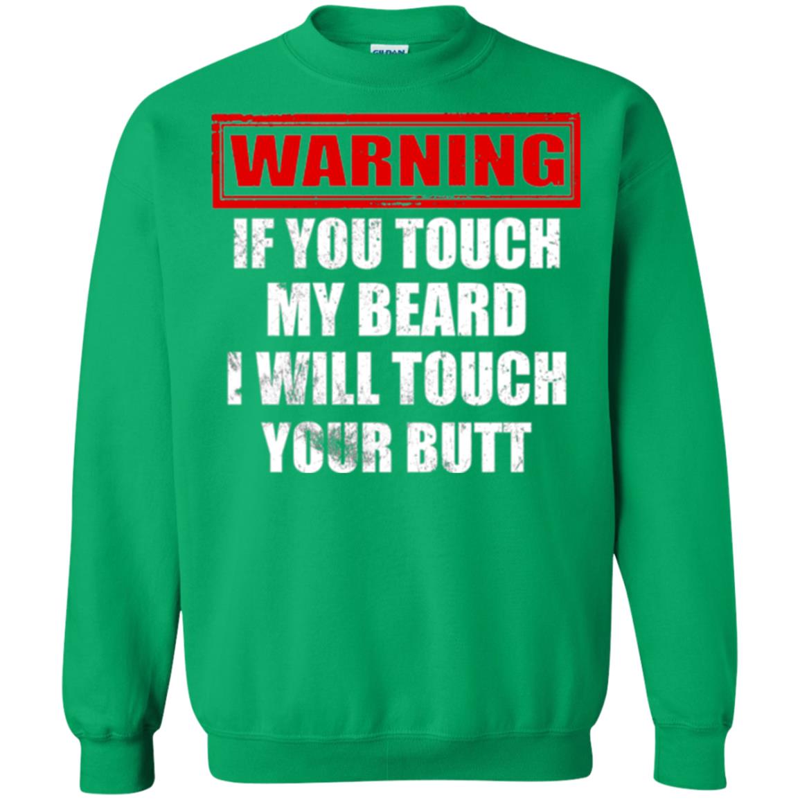 If You Touch My Beard I Will Touch Your Butt T-shirt Irish Green