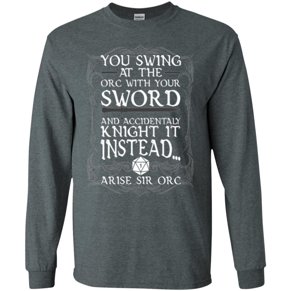 Arise Sir Orc Funny T-shirt You Swing At The Orc With Your Sword Dark Heather