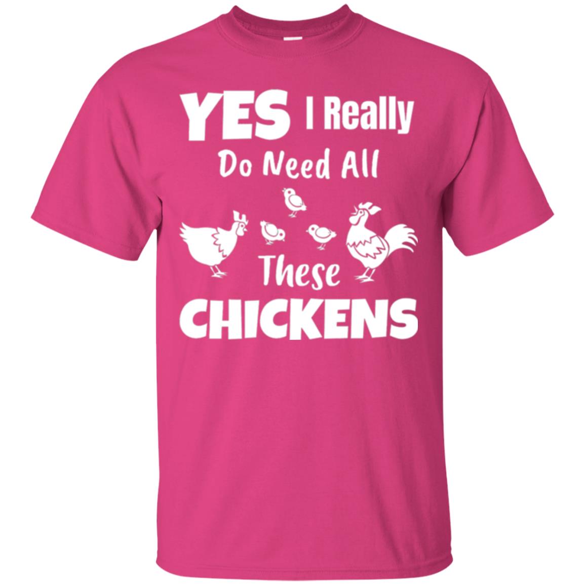 Farmer T-shirt Yes I Really Do Need All These Chickens Heliconia