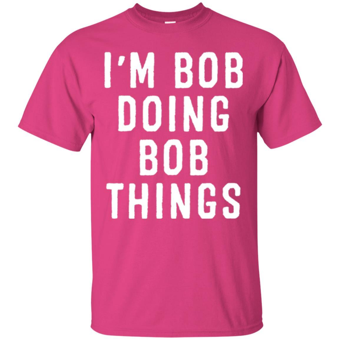 I'm Bob Doing Bob Things T-shirt Heliconia