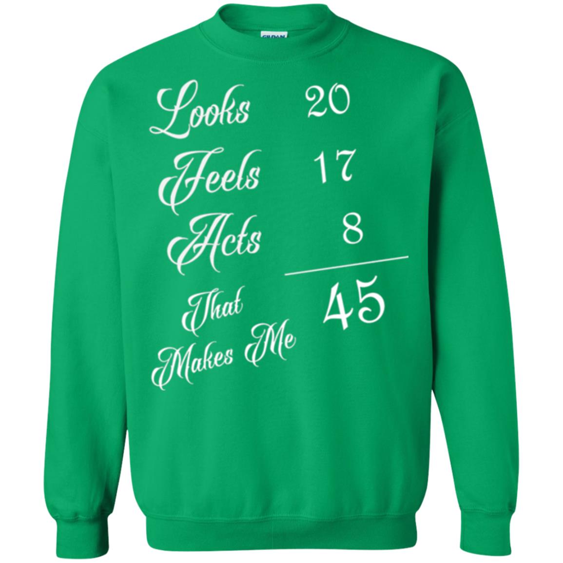 45th Birthday T-shirt Looks 20 Feels 17 Acts 8 Irish Green