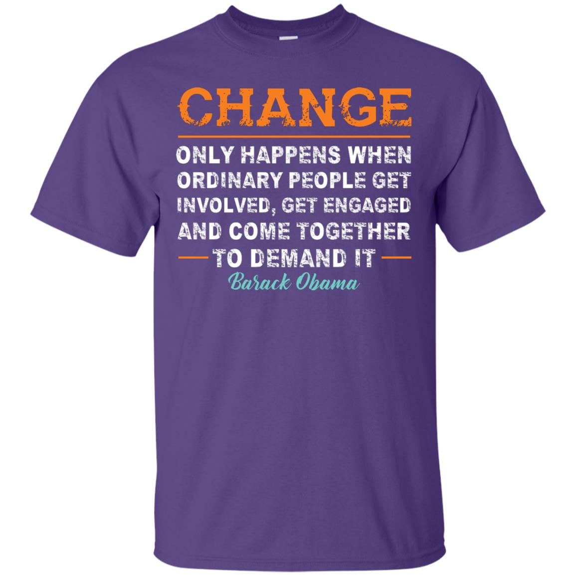 Change Only Happens When Ordinary People Get Involved, Get Engaged And Come Together To Demand It T-shirt Purple