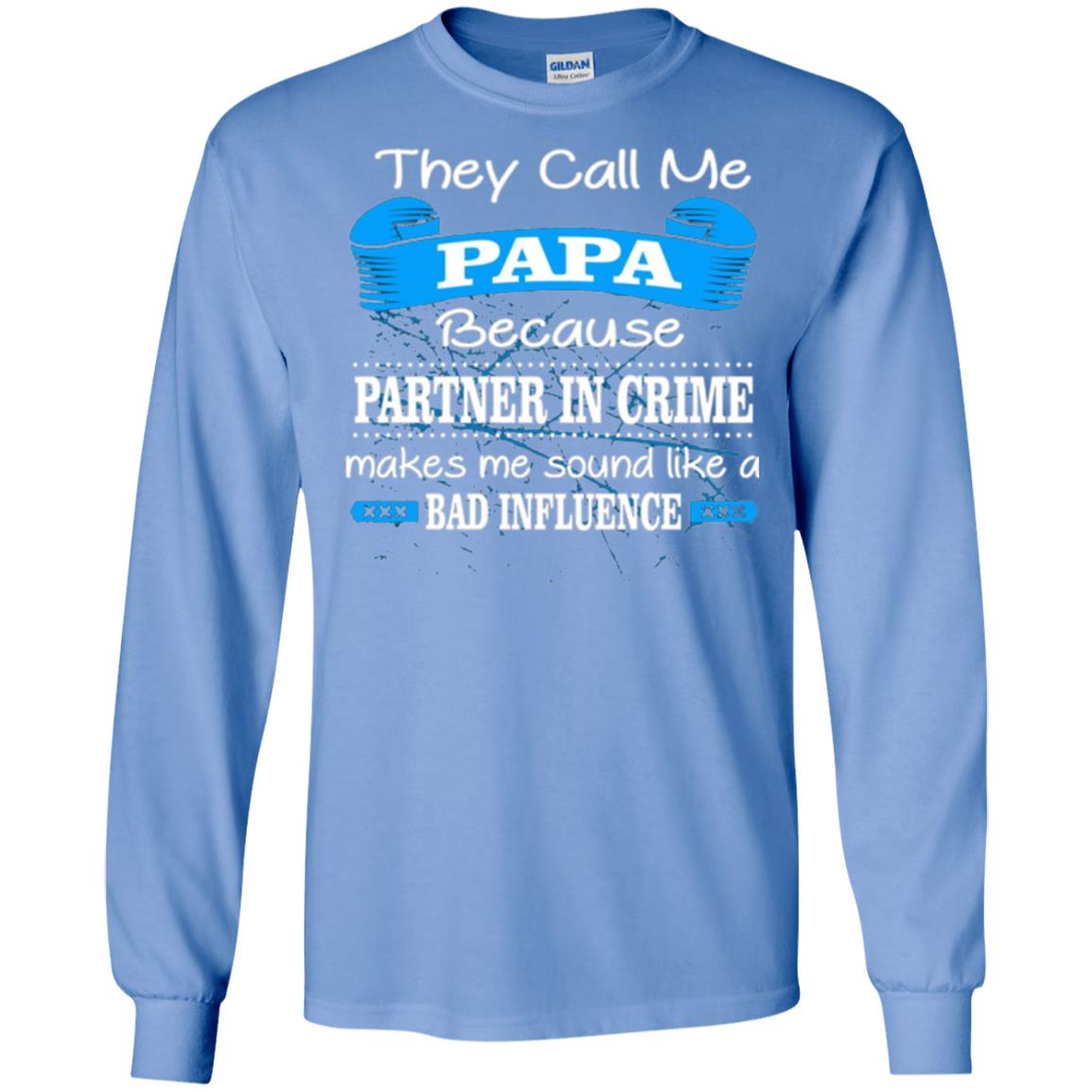 Papa T-shirt They Call Papa Because Partner In Crime Make Bad Influence Carolina Blue