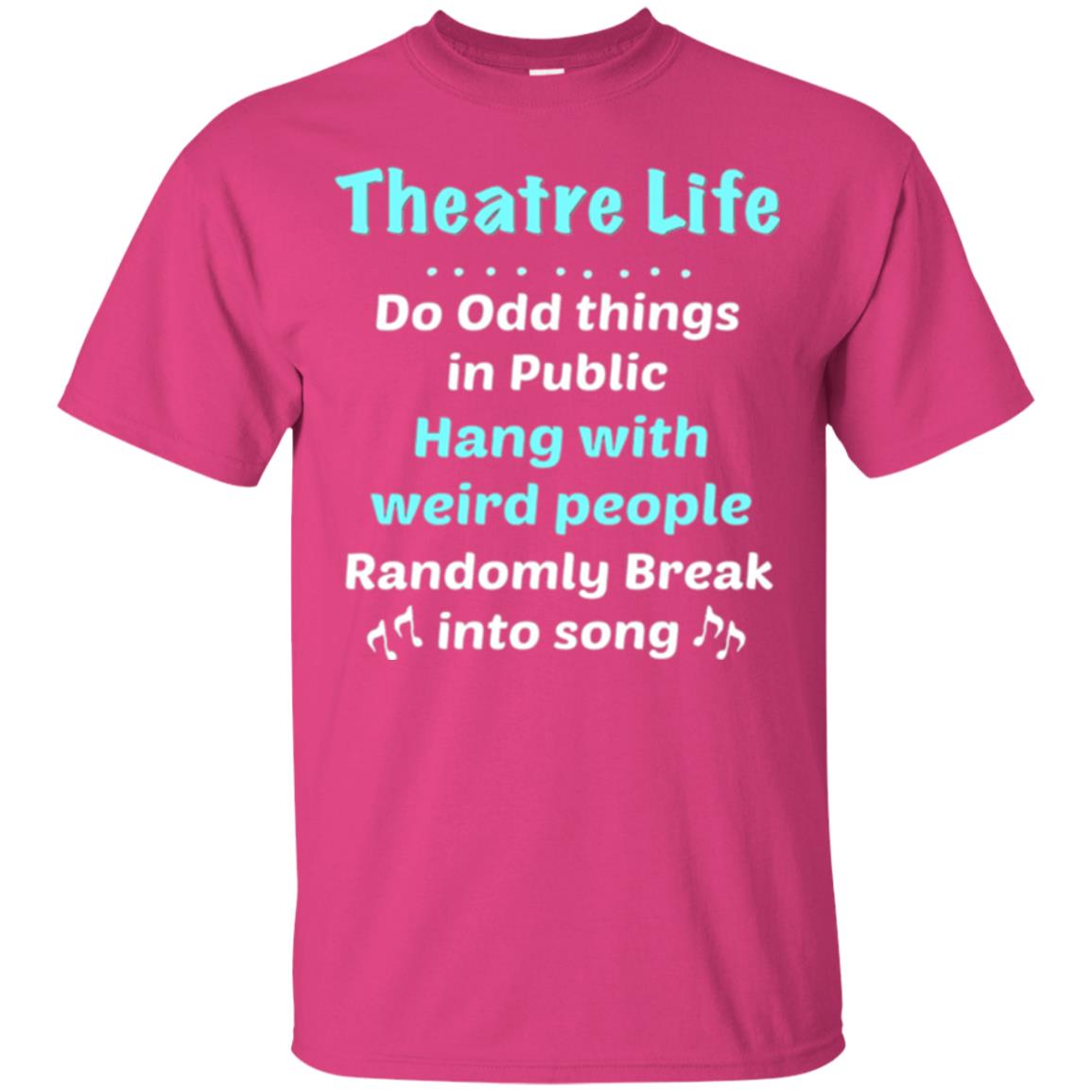 Music Lovers T-shirt Theatre Life Do Odd Things In Public Hang With Weird People Heliconia