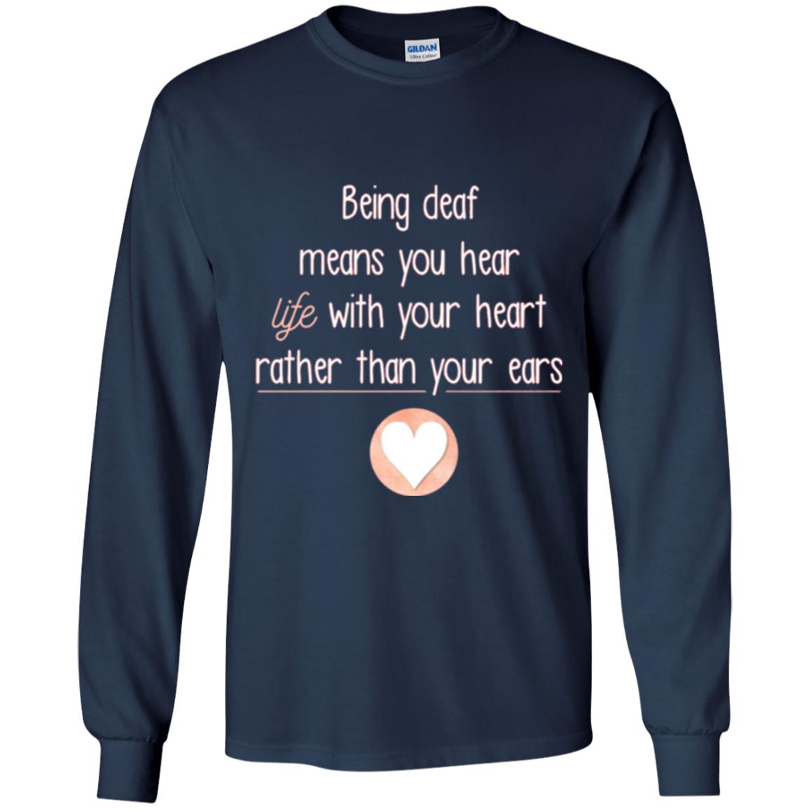 Deaf T-shirt Being Deaf Means You Hear Life With Your Heart Navy