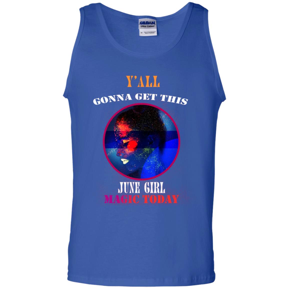 Y' All Gonna Get This June Girl Magic Today June Birthday Shirt Royal