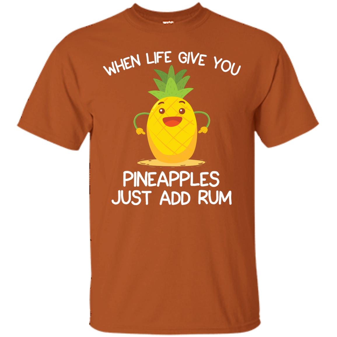 When Life Give You Pineapples Just Add Rum Shirt Texas Orange