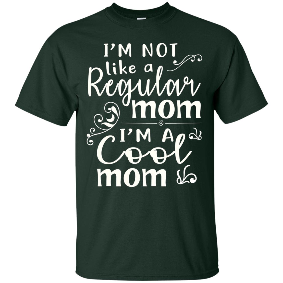 Im Not Like A Regular Mom Im A Cool Mom T-shirt Forest