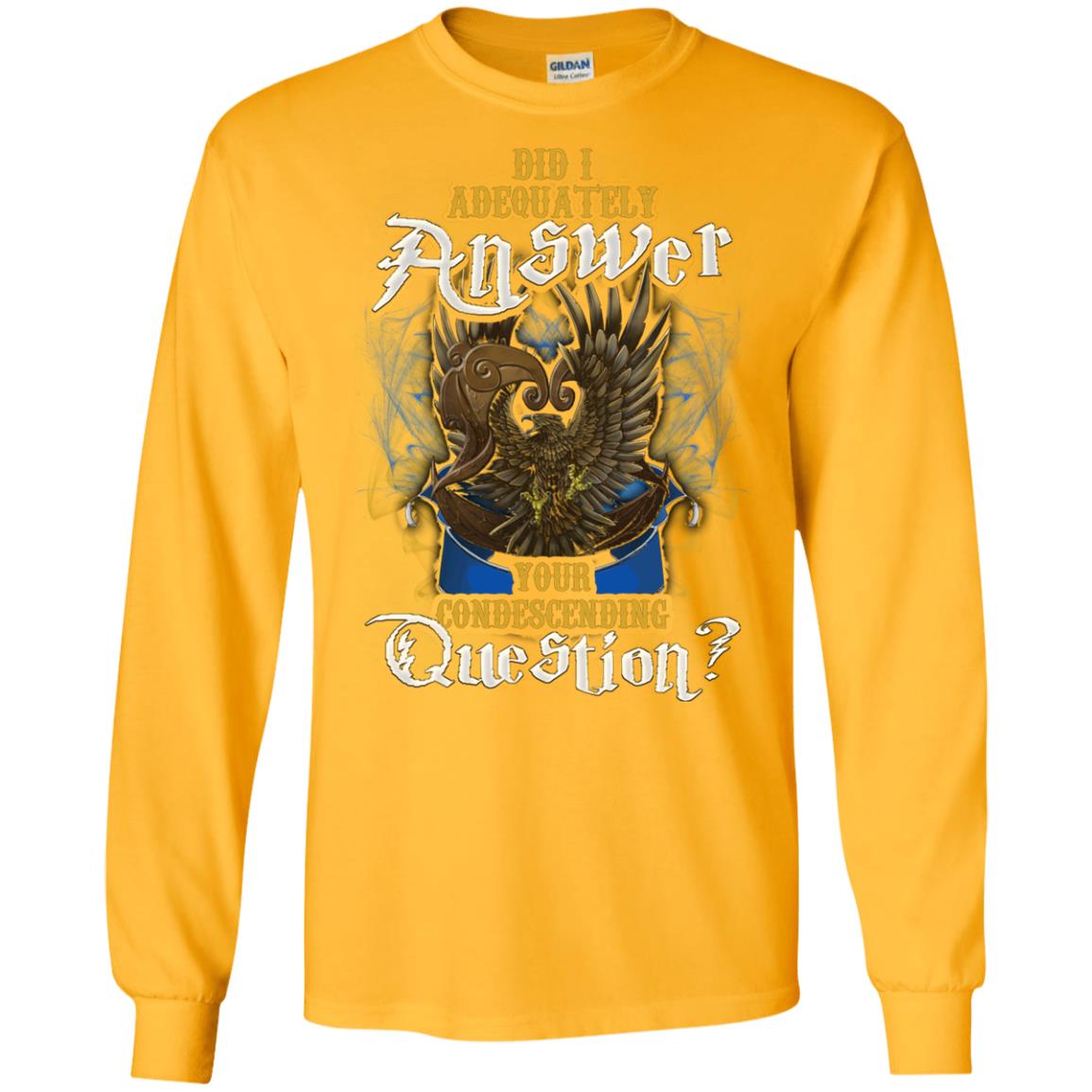 Did I Adequately Answer Your Condescending Question Ravenclaw House Harry Potter Shirt Gold