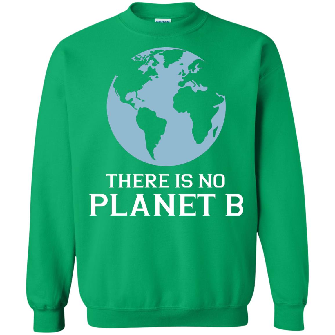 There Is No Planet B Save Our Planet Awareness Shirt Irish Green