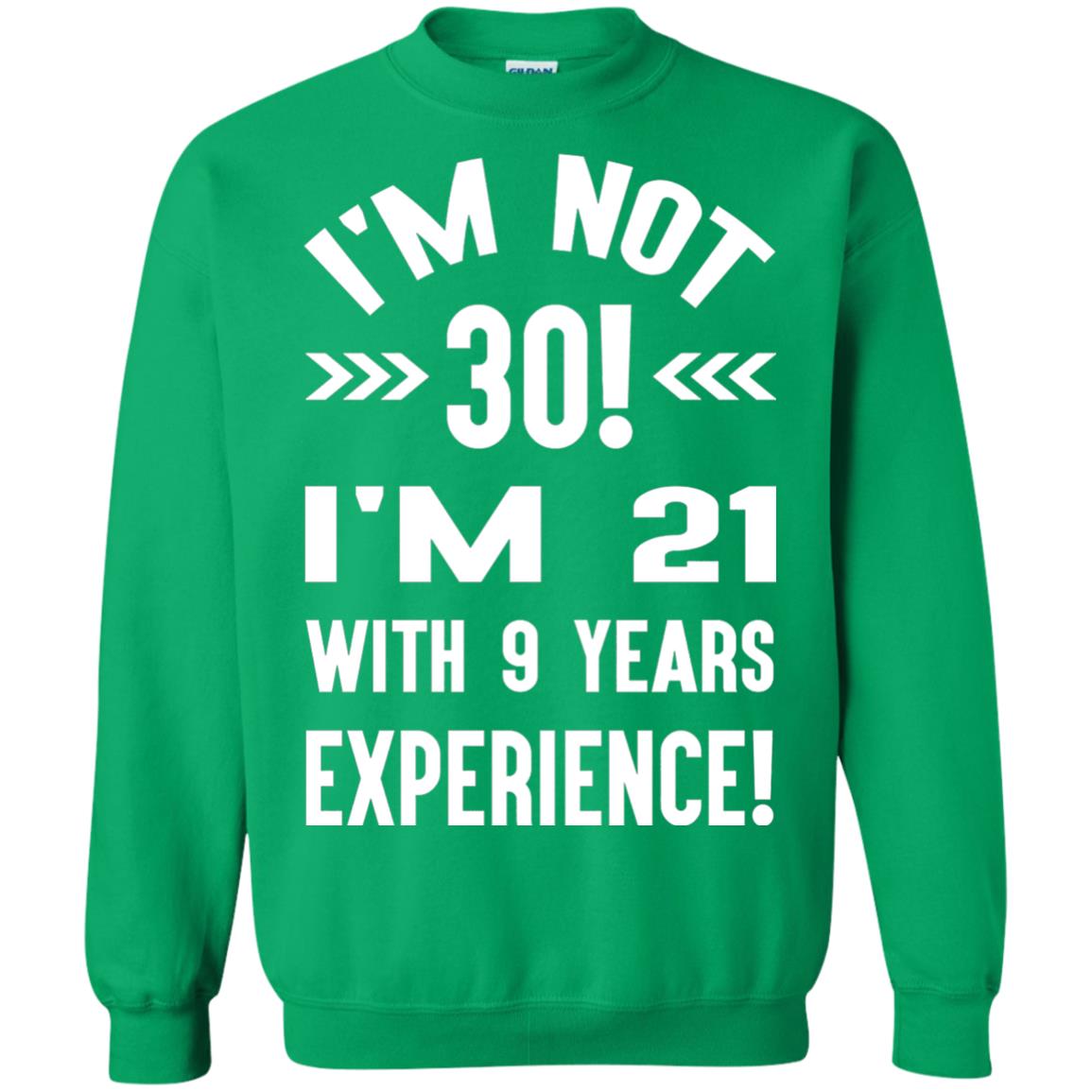 30th Birthday T-shirt I_m Not 30 I_m 21 With 9 Years Experience Irish Green