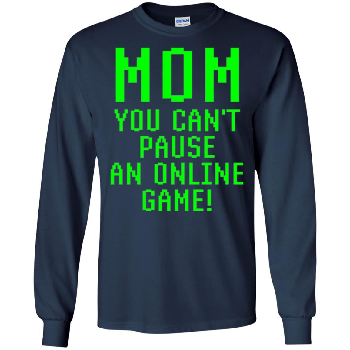Gamer T-shirt Mom You Can't Pause An Online Game Navy
