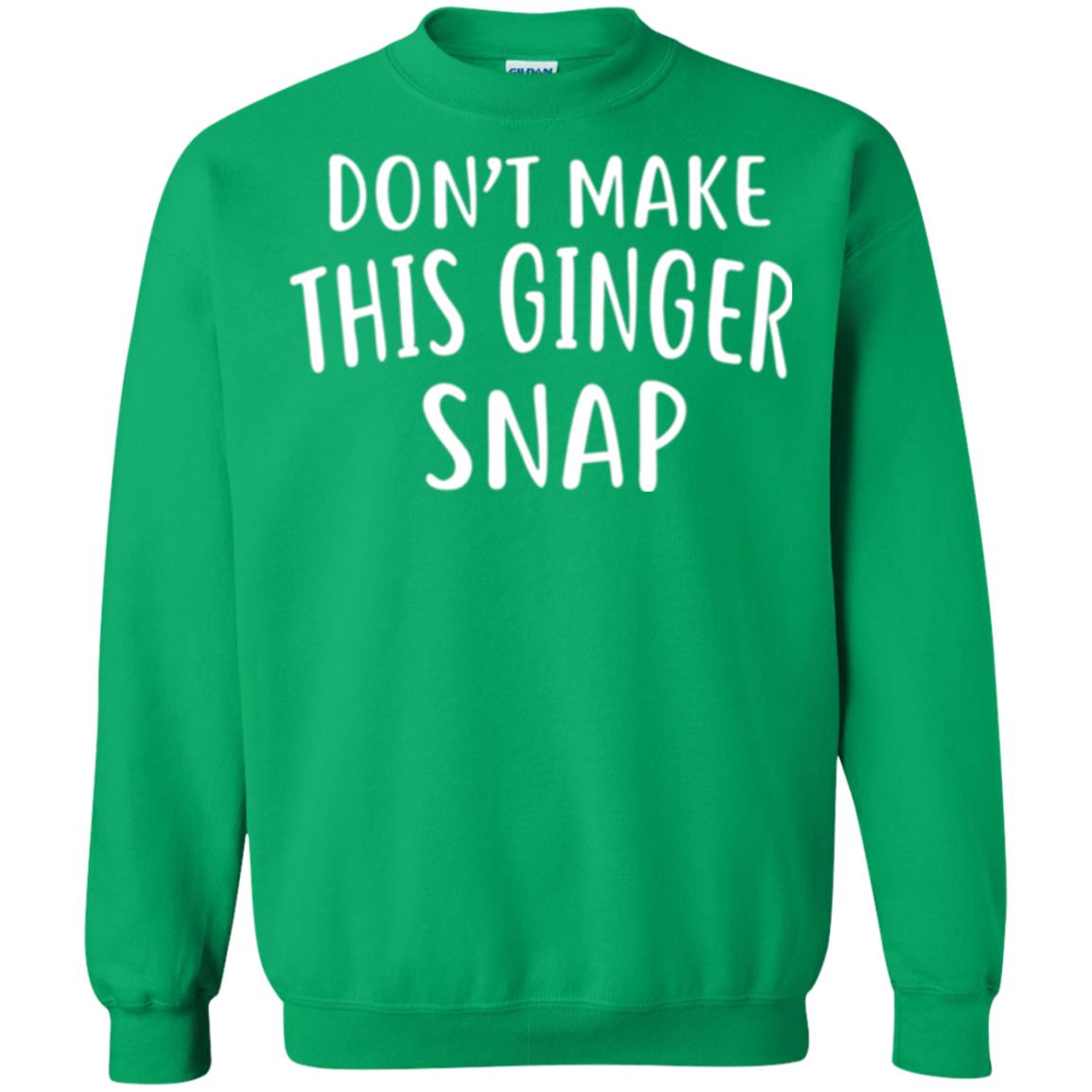 Funny Redhead T-shirt Don_t Make This Ginger Snap Irish Green