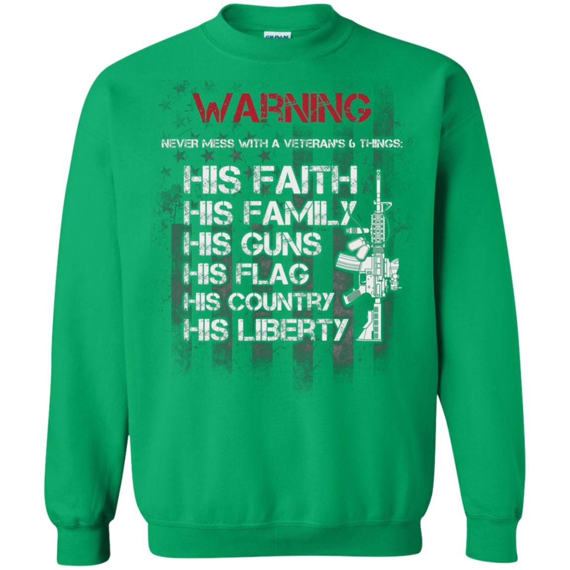 Warning Never Mess With A Veteran 6 Things His Faith Family Guns Flags Country Liberty Irish Green
